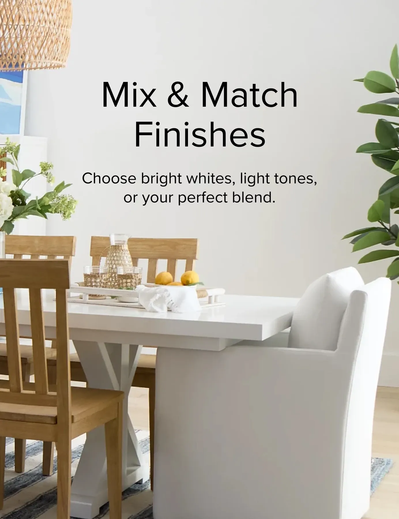 Mix and Match Finishes. Choose Bright Whites, Light Tones, Or Your Perfect Blend.